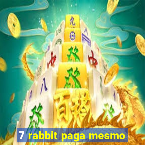 7 rabbit paga mesmo